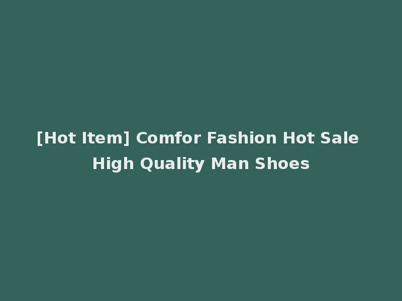 [Hot Item] Comfor Fashion Hot Sale High Quality Man Shoes
