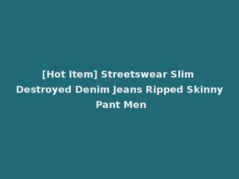 [Hot Item] Streetswear Slim Destroyed Denim Jeans Ripped Skinny Pant Men