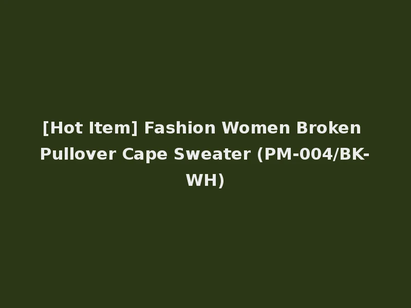 [Hot Item] Fashion Women Broken Pullover Cape Sweater (PM-004/BK-WH)