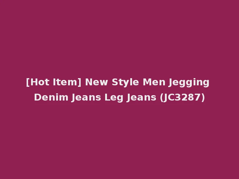 [Hot Item] New Style Men Jegging Denim Jeans Leg Jeans (JC3287)