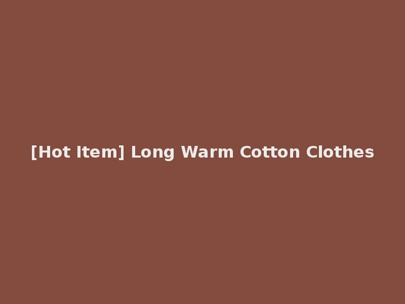 [Hot Item] Long Warm Cotton Clothes
