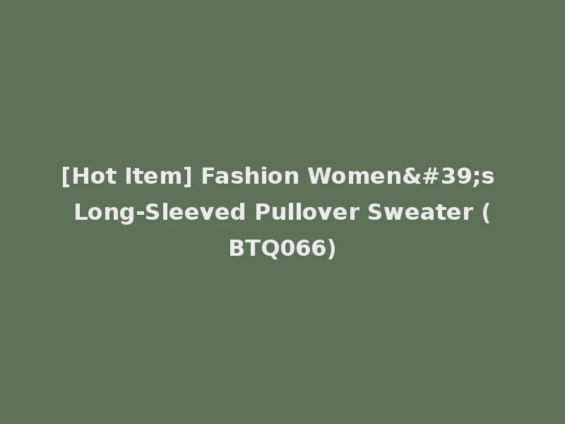 [Hot Item] Fashion Women's Long-Sleeved Pullover Sweater (BTQ066)
