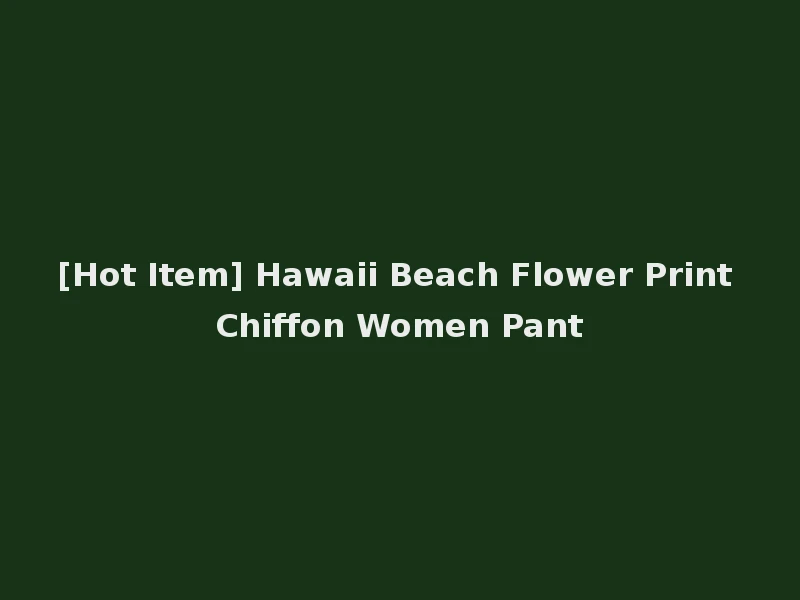 [Hot Item] Hawaii Beach Flower Print Chiffon Women Pant