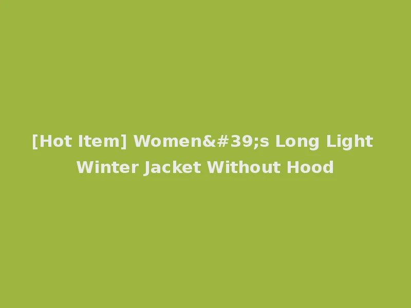 [Hot Item] Women's Long Light Winter Jacket Without Hood