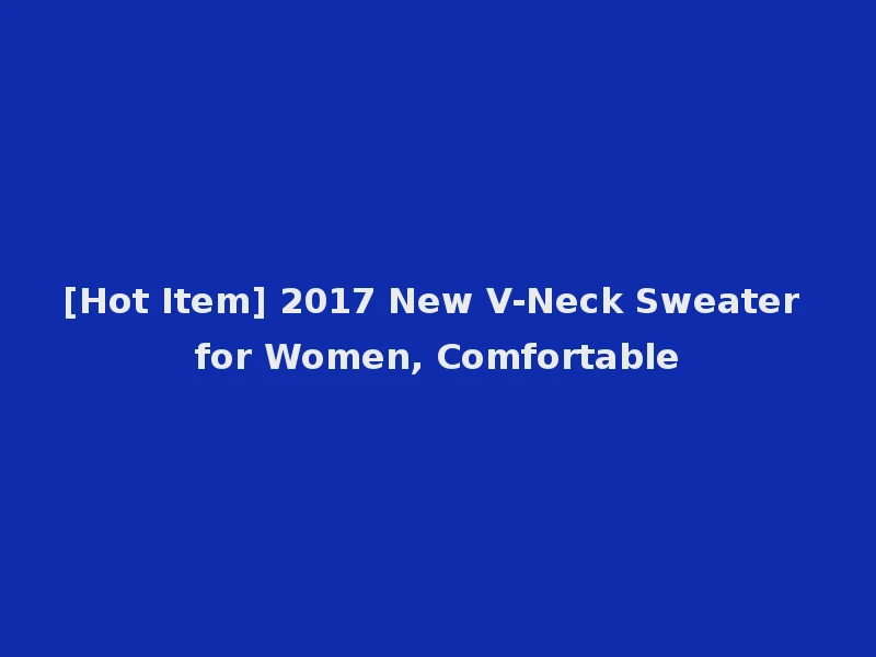 [Hot Item] 2017 New V-Neck Sweater for Women, Comfortable