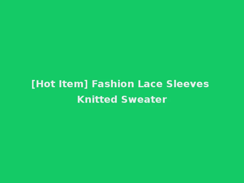 [Hot Item] Fashion Lace Sleeves Knitted Sweater