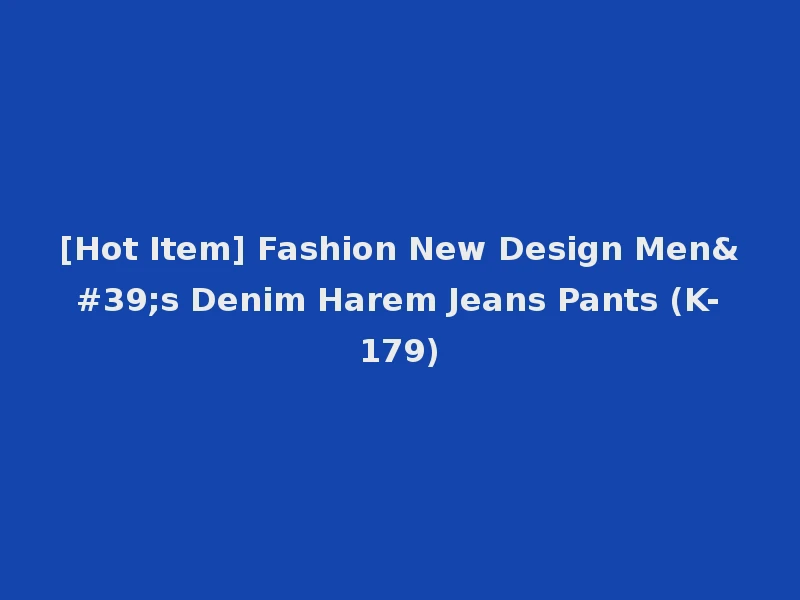 [Hot Item] Fashion New Design Men's Denim Harem Jeans Pants (K-179)