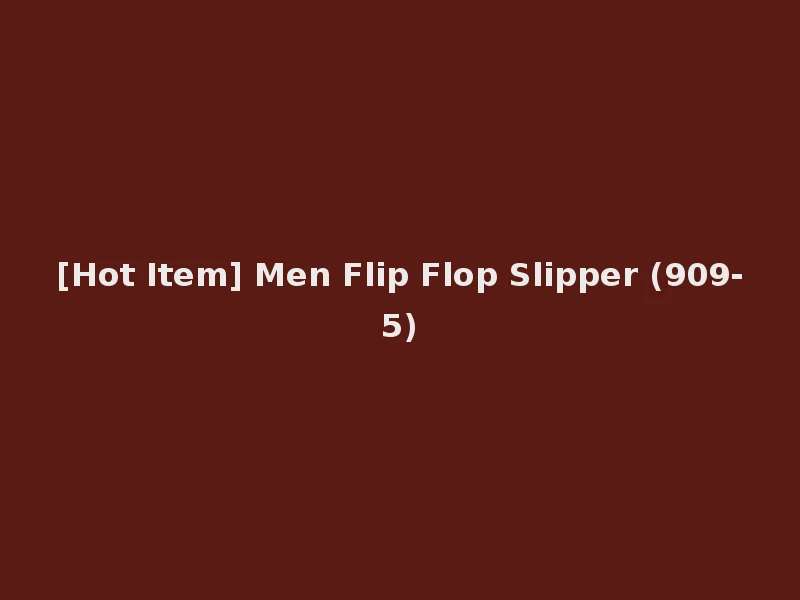 [Hot Item] Men Flip Flop Slipper (909-5)
