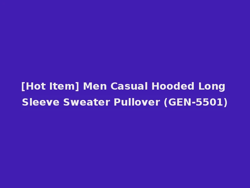 [Hot Item] Men Casual Hooded Long Sleeve Sweater Pullover (GEN-5501)