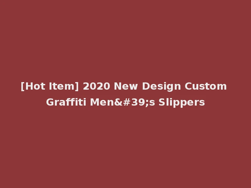 [Hot Item] 2020 New Design Custom Graffiti Men's Slippers