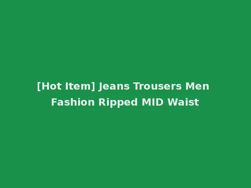 [Hot Item] Jeans Trousers Men Fashion Ripped MID Waist