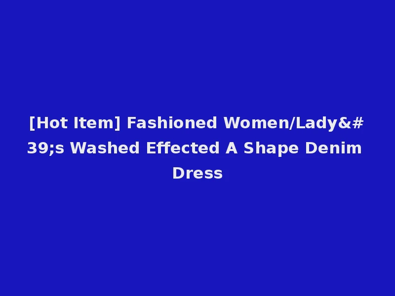 [Hot Item] Fashioned Women/Lady's Washed Effected A Shape Denim Dress