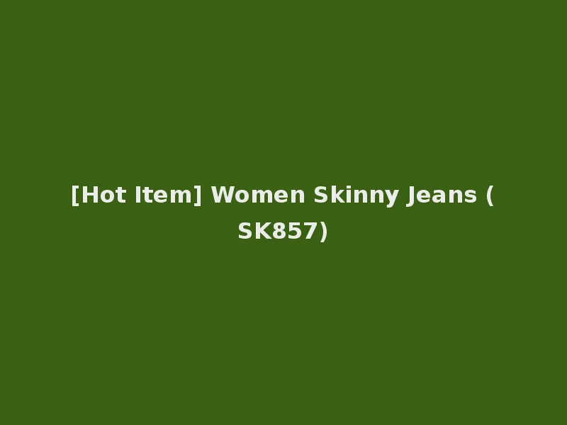 [Hot Item] Women Skinny Jeans (SK857)