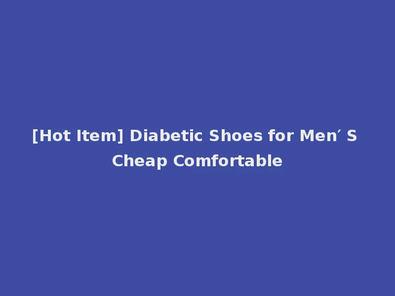 [Hot Item] Diabetic Shoes for Men′ S Cheap Comfortable