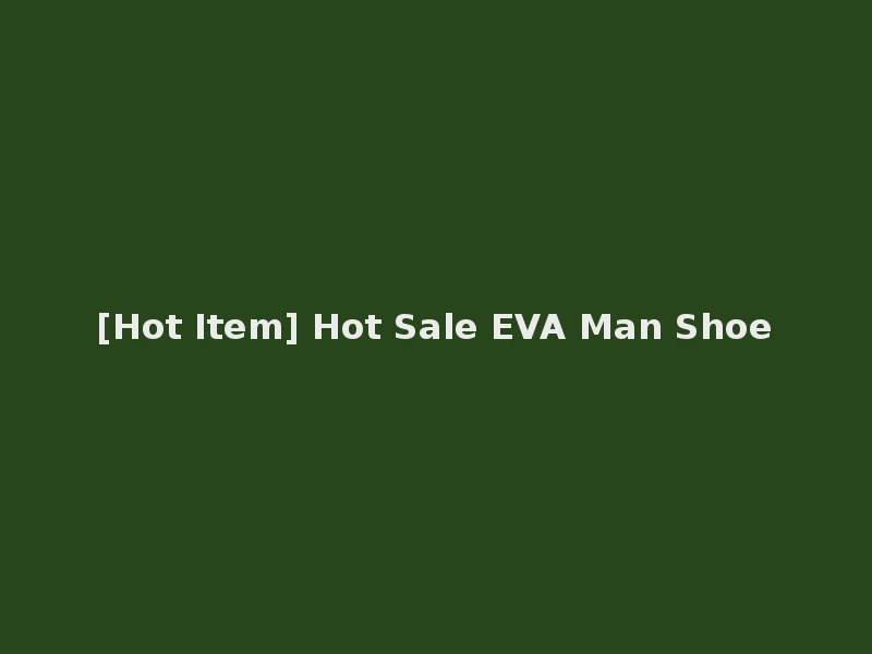 [Hot Item] Hot Sale EVA Man Shoe