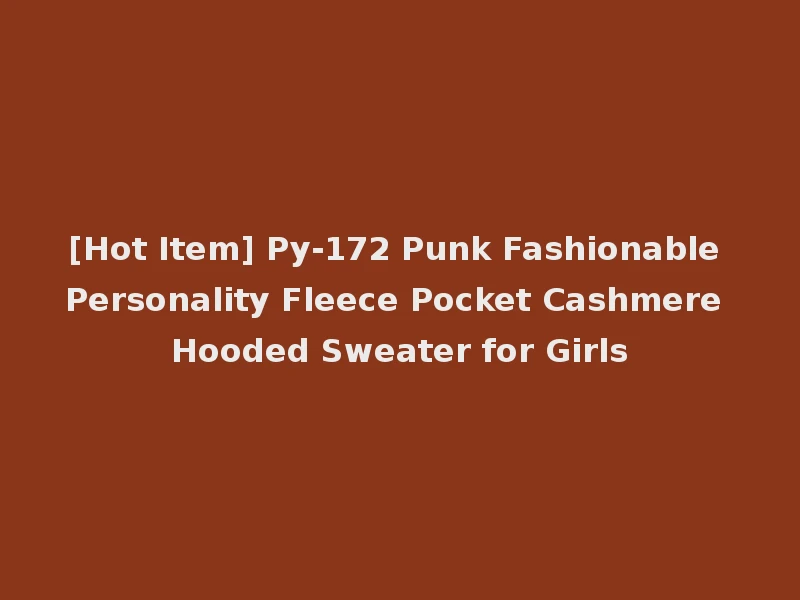 [Hot Item] Py-172 Punk Fashionable Personality Fleece Pocket Cashmere Hooded Sweater for Girls