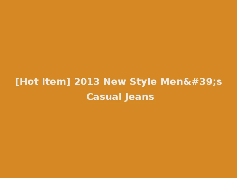 [Hot Item] 2013 New Style Men's Casual Jeans