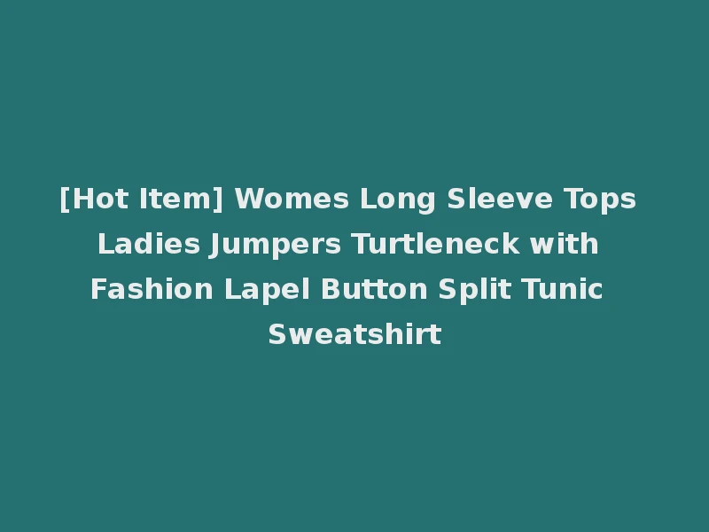 [Hot Item] Womes Long Sleeve Tops Ladies Jumpers Turtleneck with Fashion Lapel Button Split Tunic Sweatshirt