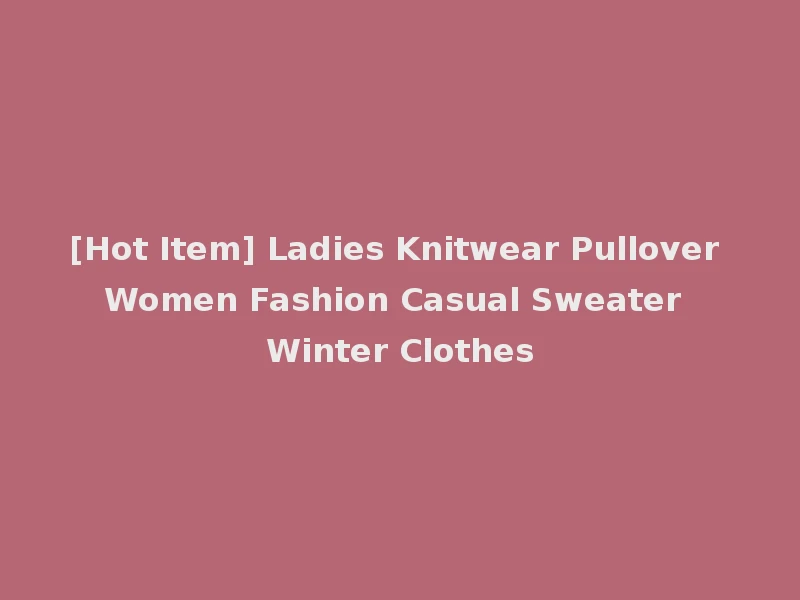 [Hot Item] Ladies Knitwear Pullover Women Fashion Casual Sweater Winter Clothes