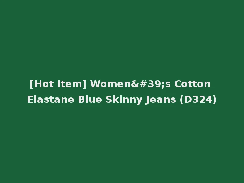 [Hot Item] Women's Cotton Elastane Blue Skinny Jeans (D324)