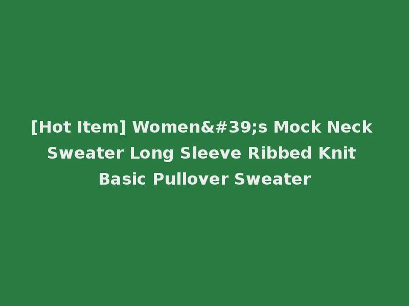 [Hot Item] Women's Mock Neck Sweater Long Sleeve Ribbed Knit Basic Pullover Sweater