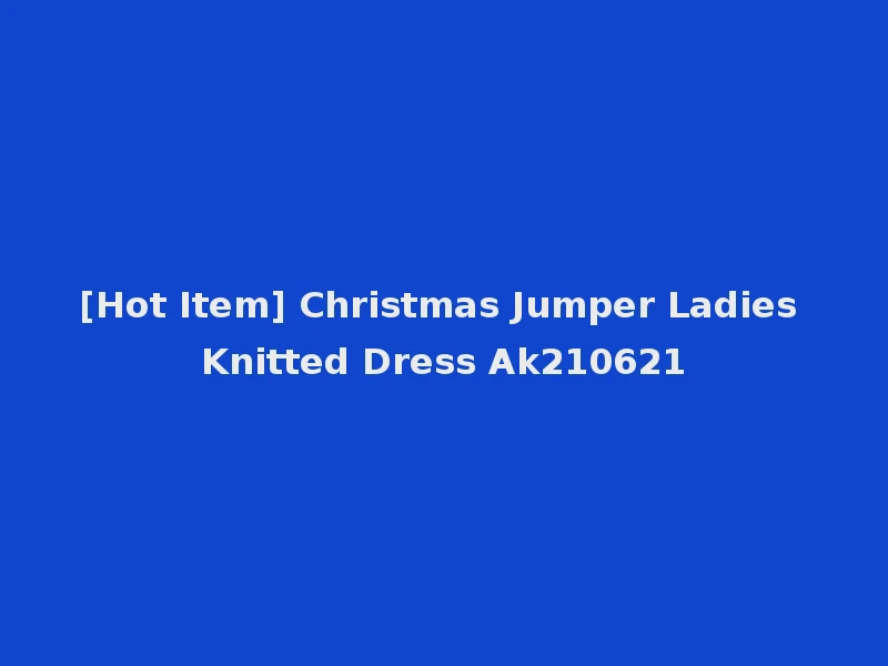 [Hot Item] Christmas Jumper Ladies Knitted Dress Ak210621