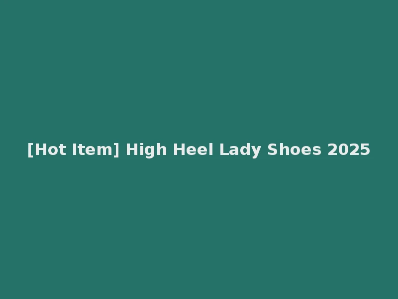 [Hot Item] High Heel Lady Shoes 2025
