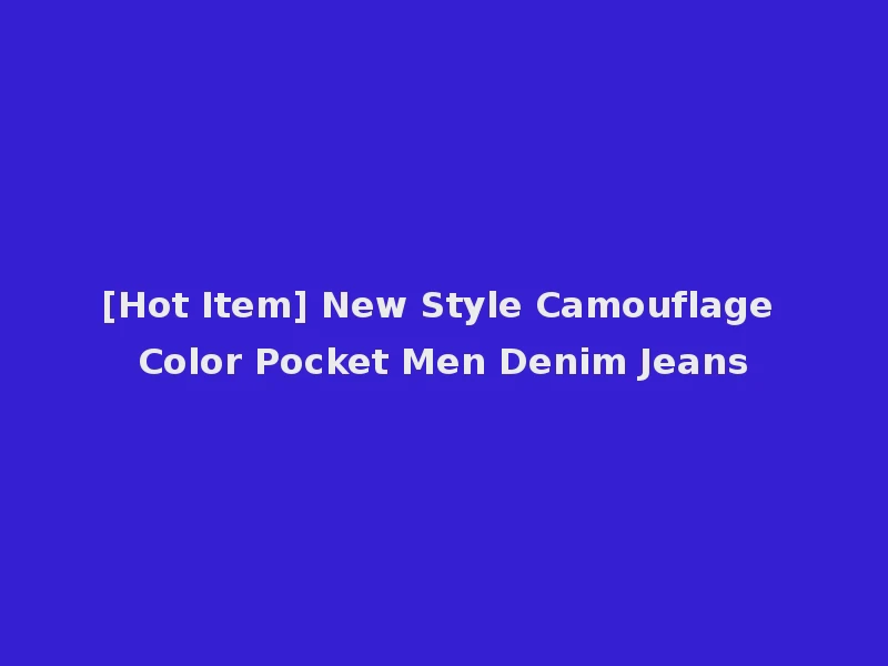 [Hot Item] New Style Camouflage Color Pocket Men Denim Jeans