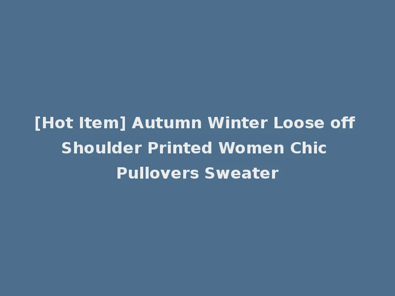 [Hot Item] Autumn Winter Loose off Shoulder Printed Women Chic Pullovers Sweater