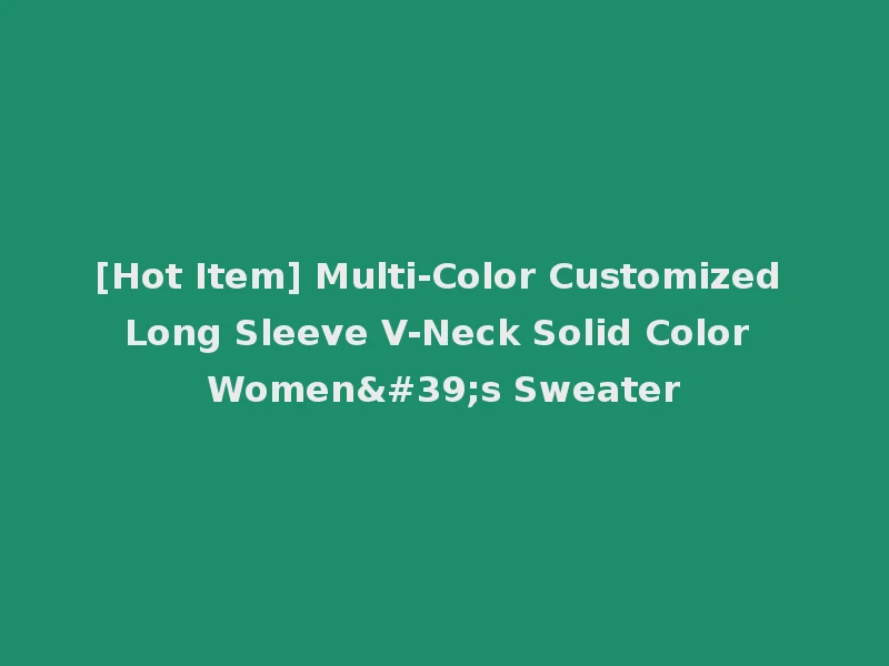 [Hot Item] Multi-Color Customized Long Sleeve V-Neck Solid Color Women's Sweater