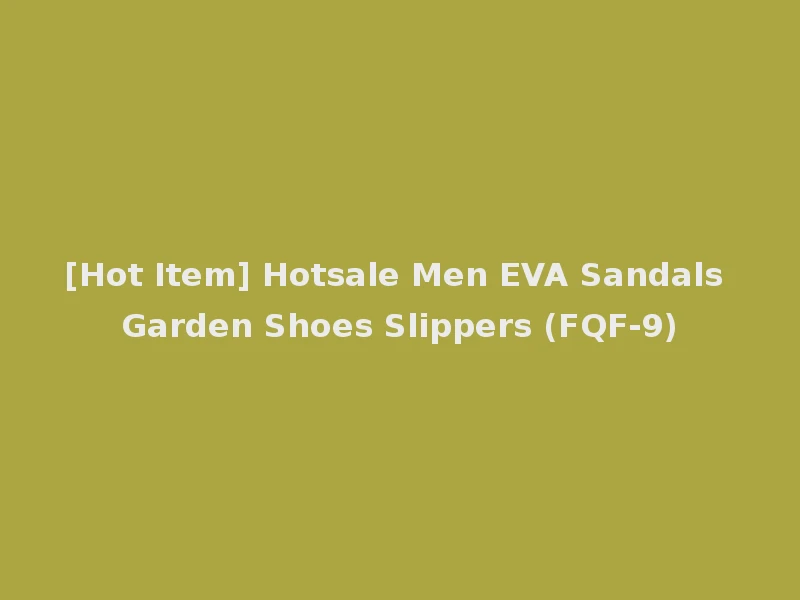 [Hot Item] Hotsale Men EVA Sandals Garden Shoes Slippers (FQF-9)