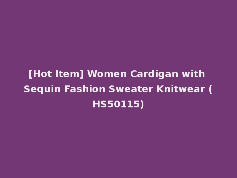 [Hot Item] Women Cardigan with Sequin Fashion Sweater Knitwear (HS50115)