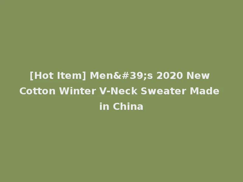 [Hot Item] Men's 2020 New Cotton Winter V-Neck Sweater Made in China