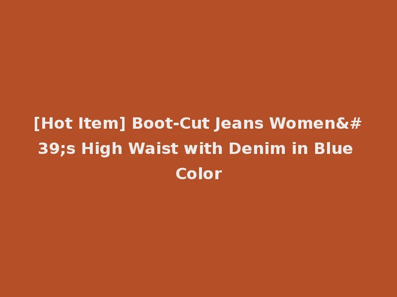 [Hot Item] Boot-Cut Jeans Women's High Waist with Denim in Blue Color