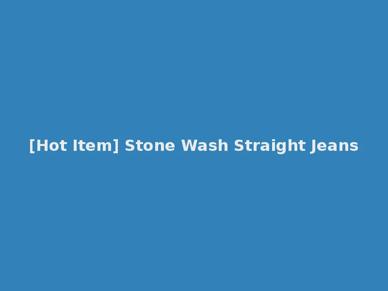 [Hot Item] Stone Wash Straight Jeans