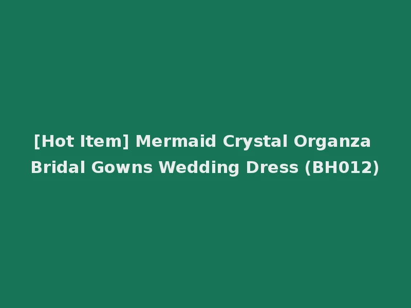 [Hot Item] Mermaid Crystal Organza Bridal Gowns Wedding Dress (BH012)