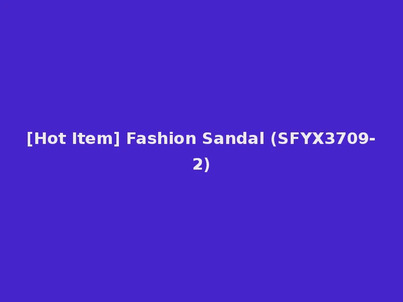 [Hot Item] Fashion Sandal (SFYX3709-2)