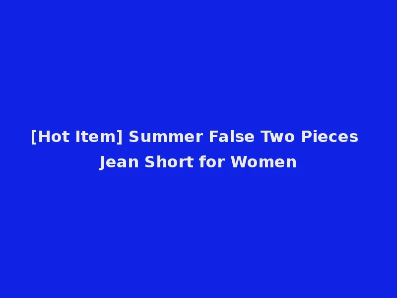 [Hot Item] Summer False Two Pieces Jean Short for Women