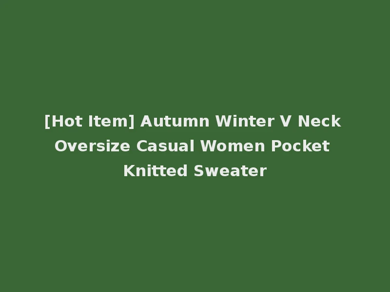 [Hot Item] Autumn Winter V Neck Oversize Casual Women Pocket Knitted Sweater