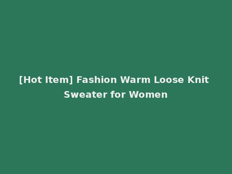 [Hot Item] Fashion Warm Loose Knit Sweater for Women