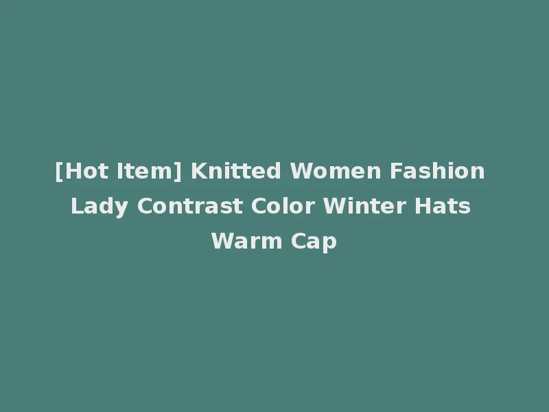 [Hot Item] Knitted Women Fashion Lady Contrast Color Winter Hats Warm Cap