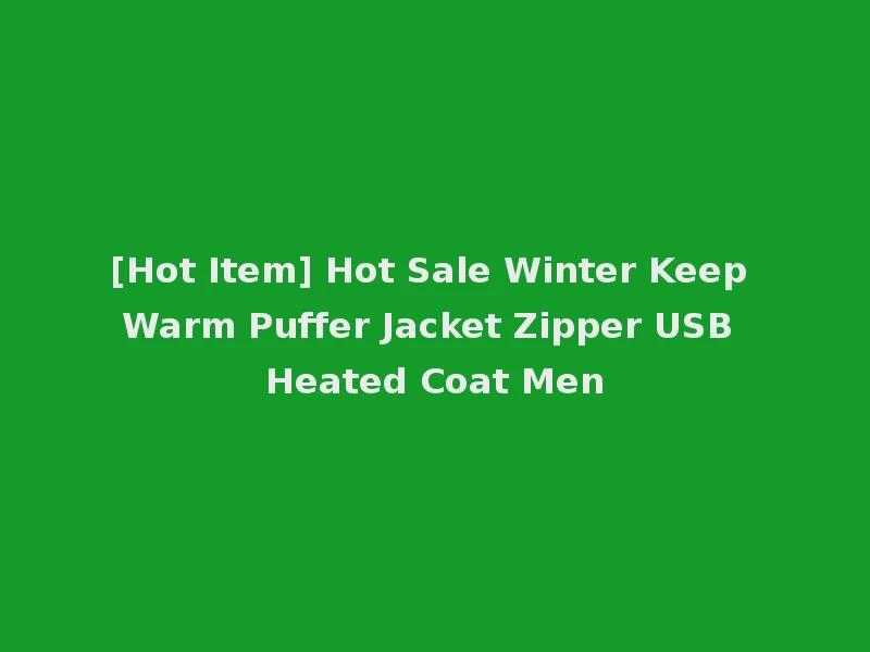 [Hot Item] Hot Sale Winter Keep Warm Puffer Jacket Zipper USB Heated Coat Men