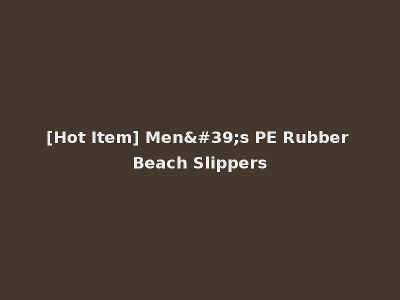 [Hot Item] Men's PE Rubber Beach Slippers