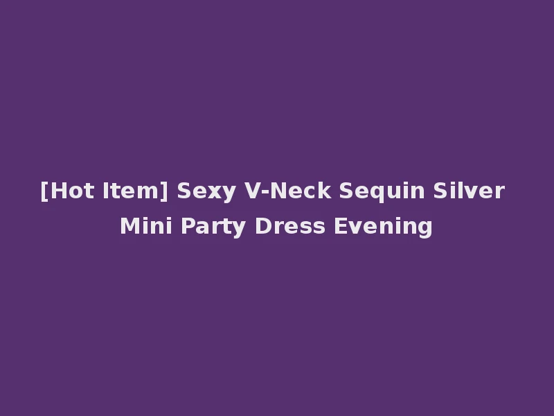 [Hot Item] Sexy V-Neck Sequin Silver Mini Party Dress Evening
