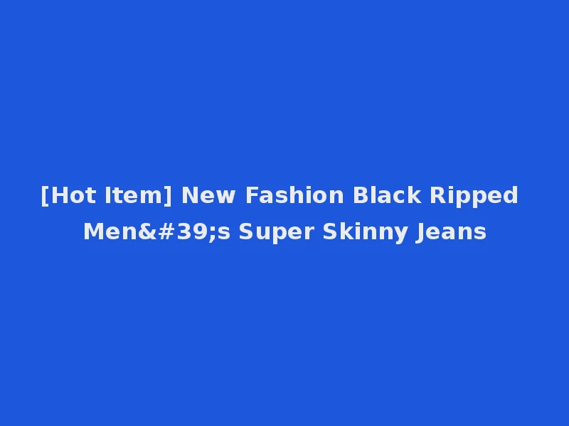 [Hot Item] New Fashion Black Ripped Men's Super Skinny Jeans