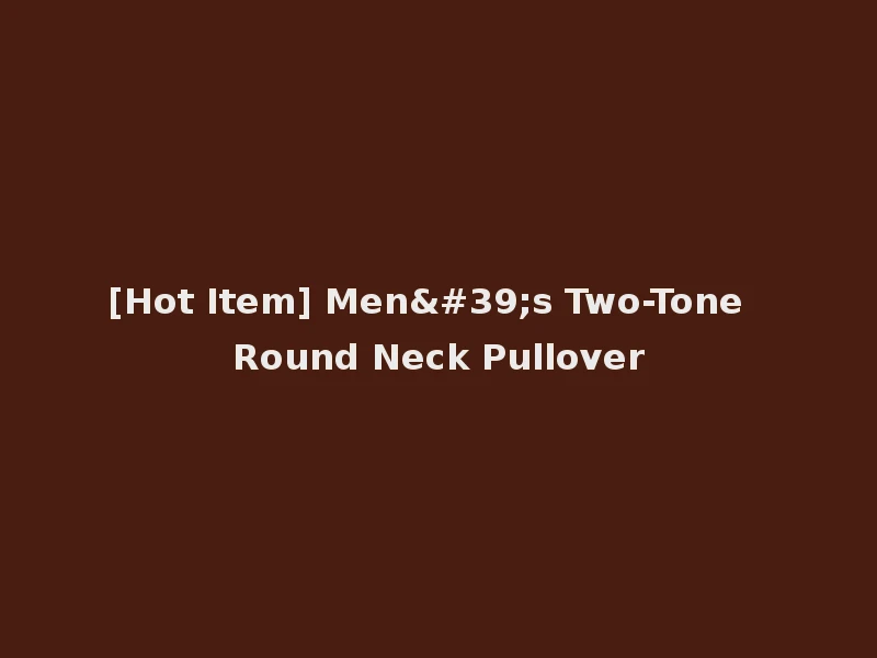 [Hot Item] Men's Two-Tone Round Neck Pullover
