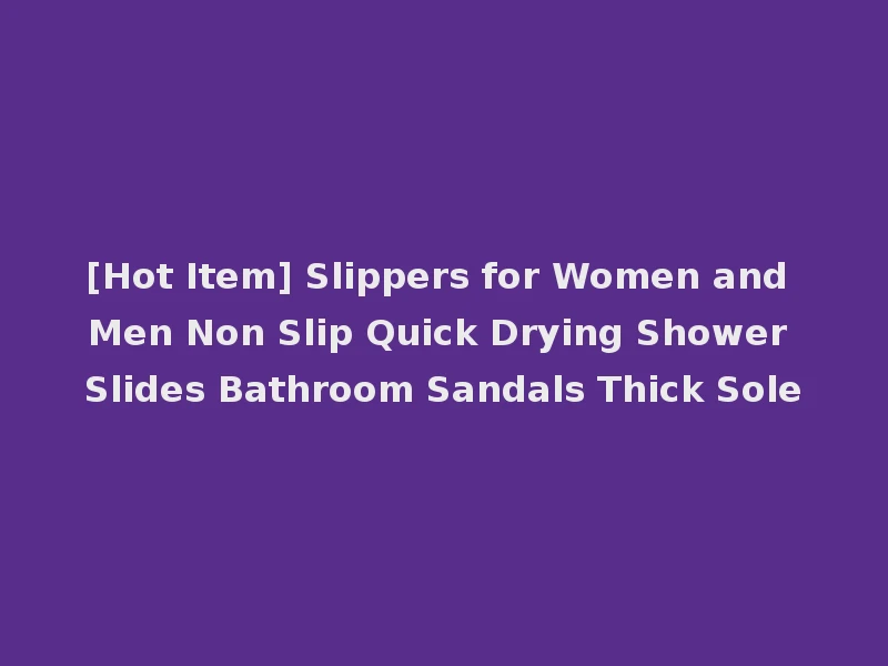 [Hot Item] Slippers for Women and Men Non Slip Quick Drying Shower Slides Bathroom Sandals Thick Sole