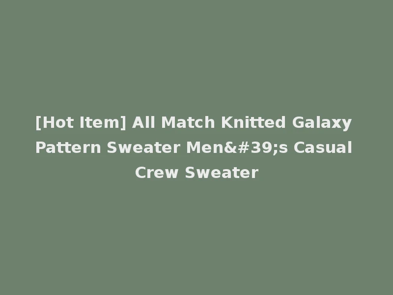 [Hot Item] All Match Knitted Galaxy Pattern Sweater Men's Casual Crew Sweater