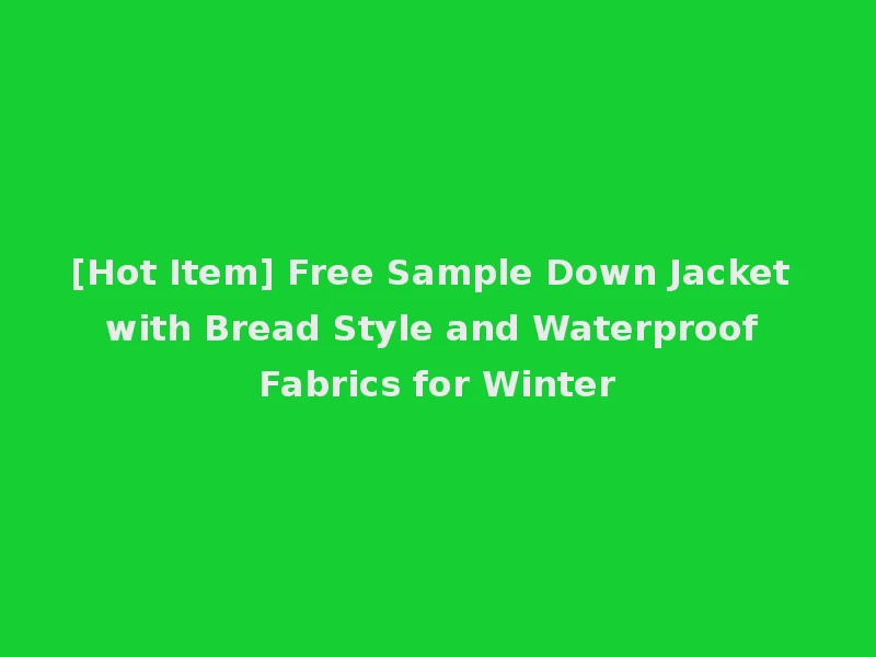 [Hot Item] Free Sample Down Jacket with Bread Style and Waterproof Fabrics for Winter