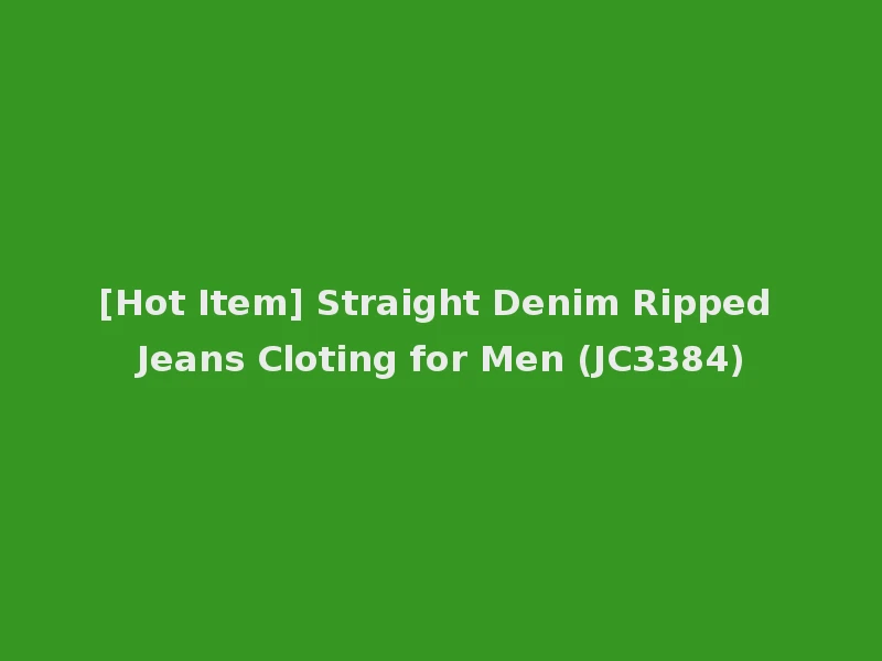 [Hot Item] Straight Denim Ripped Jeans Cloting for Men (JC3384)